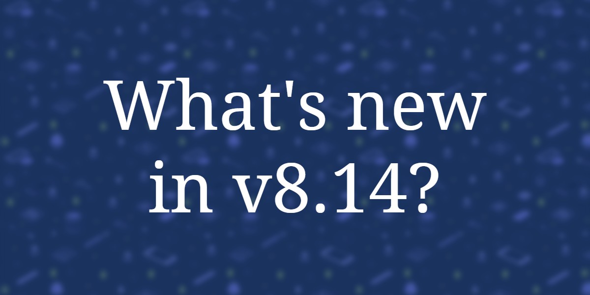 What’s new in v8.14?