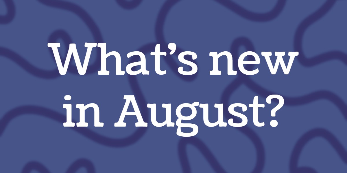 What’s New In August?